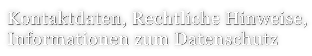 Kontaktdaten, Rechtliche Hinweise, Informationen zum Datenschutz