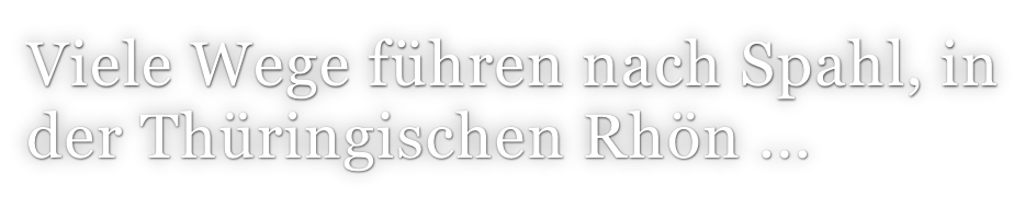 Viele Wege führen nach Spahl, in der Thüringischen Rhön ...